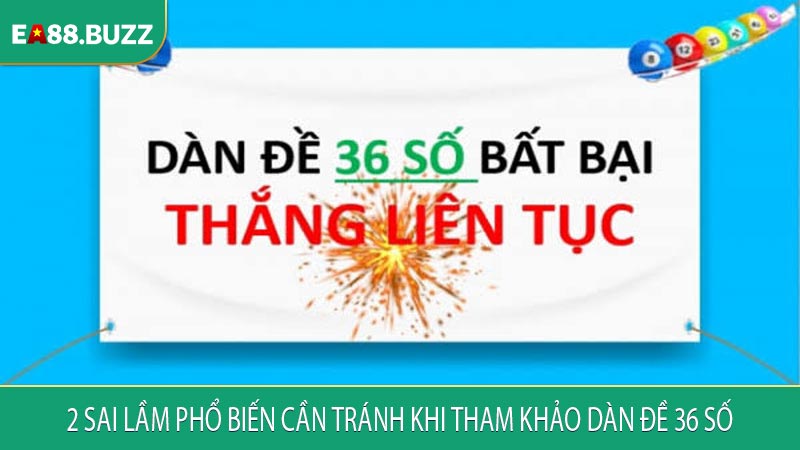 2 sai lầm phổ biến cần tránh khi tham khảo dàn đề 36 số