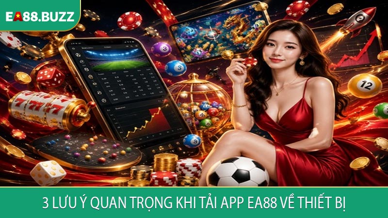 3 lưu ý quan trọng khi tải app EA88 về thiết bị