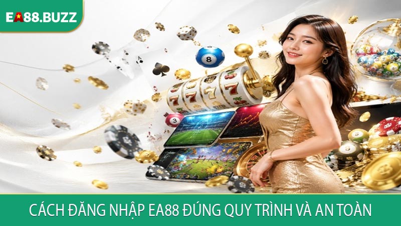 Cách đăng nhập EA88 đúng quy trình và an toàn