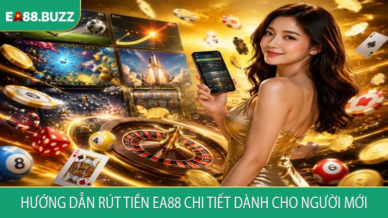 Hướng dẫn rút tiền EA88 chi tiết dành cho người mới