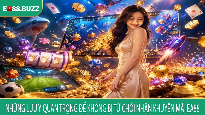 Những lưu ý quan trọng để không bị từ chối nhận khuyến mãi EA88