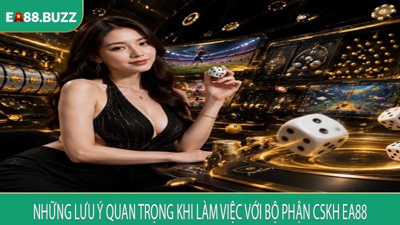 Những lưu ý quan trọng khi làm việc với bộ phận CSKH EA88