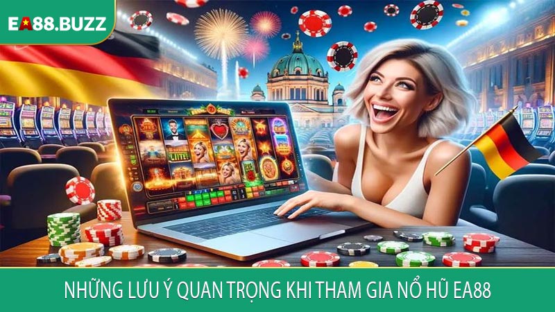 Những lưu ý quan trọng khi tham gia nổ hũ EA88