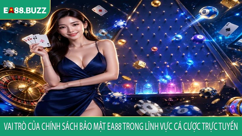 Vai trò của chính sách bảo mật EA88 trong lĩnh vực cá cược trực tuyến